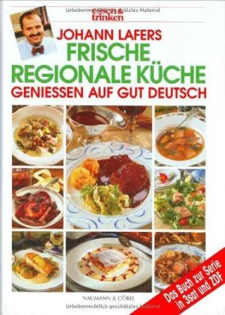 Johann Lafers frische regionale Küche : genießen auf gut deutsch  das Buch zur erfolgreichen ZDF-3sat-Serie mit Rezepten von Johann Lafer und der "Essen & Trinken"-Versuchsküche.