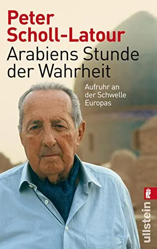 Arabiens Stunde der Wahrheit: Aufruhr an der Schwelle Europas [Taschenbuch] [2012] Scholl-Latour Peter