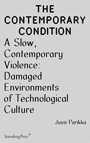 A Slow Contemporary Violence: Damaged Environments of Technological Culture (Contemporary Condition 03): édition anglaise (The Contemporary Condition Band 3)