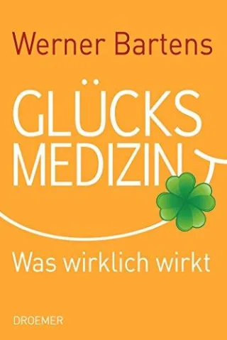 Glücksmedizin: Was wirklich wirkt [Gebundene Ausgabe] [2011] Bartens Werner