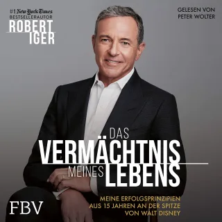 Das Vermächtnis meines Lebens: Meine Erfolgsprinzipien aus 15 Jahren an der Spitze von Walt Disney