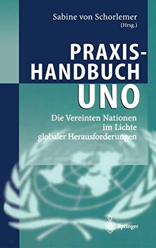 Praxishandbuch UNO: Die Vereinten Nationen im Lichte globaler Herausforderungen