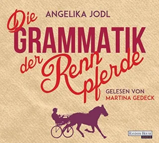 Die Grammatik der Rennpferde: Eine Liebesgeschichte