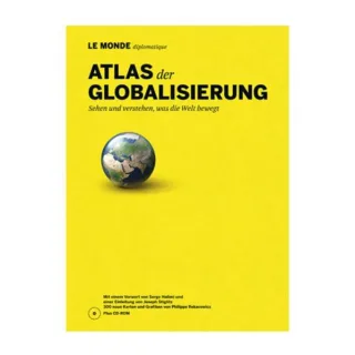 Atlas der Globalisierung: Sehen und verstehen was die Welt bewegt