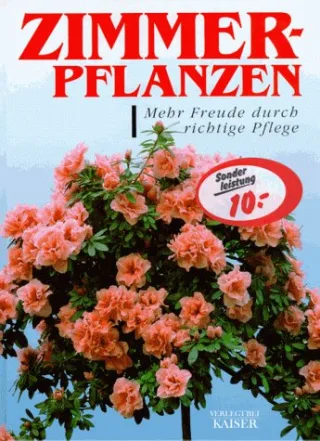 Zimmerpflanzen. Mehr Freude durch richtige Pflege