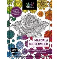 Colorful Mandala – Mandala – Blütenmeer / diverse, 50 zauberhafte Motive ausmalen und entspannen – Mit Farbenlehre und motivierenden Sprüchen