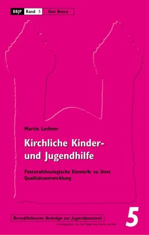 Kirchliche Kinder- und Jugendhilfe: Pastoraltheologische Entwürfe zu ihrer Qualitätsentwicklung