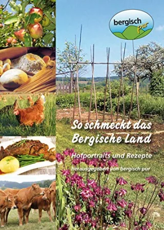 So schmeckt das Bergische Land: Hofportaits und Rezepte von bergisch pur