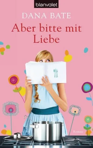 Aber bitte mit Liebe: Roman [Taschenbuch] [2014] Bate Dana Geng Claudia