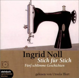 Stich für Stich. Fünf schlimme Geschichten. 2 CDs [Audio CD] [2002] Ingrid Noll Ursula Illert