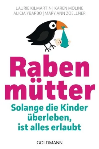 Rabenmütter: Solange die Kinder überleben ist alles erlaubt [Taschenbuch] [2013] Kilmartin Laurie Moline Karen Ybarbo Alicia Zoellner Mary Ann Wirth Karin