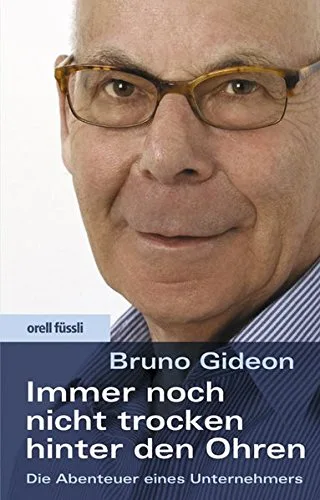 Immer noch nicht trocken hinter den Ohren: Die Abenteuer eines Unternehmers