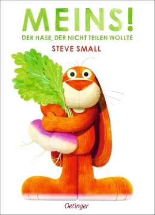 Meins! Der Hase der nicht teilen wollte: Lustiges Bilderbuch über das Teilen mit anderen für Kinder ab 4 Jahren
