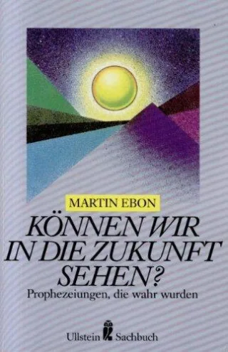 Können wir in die Zukunft sehen? Prophezeiungen die wahr wurden. ( Sachbuch).