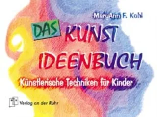 Das Kunst-Ideenbuch: Künstlerische Techniken für Kinder