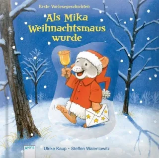 Als Mika Weihnachtsmaus wurde: Erste Vorlesegeschichten (Erzählendes Bilderbuch)