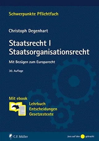 Staatsrecht I. Staatsorganisationsrecht: Mit Bezügen zum Europarecht. Mit ebook: Lehrbuch Entscheidungen Gesetzestexte (Schwerpunkte Pflichtfach) [Taschenbuch] [2014] Degenhart Christoph