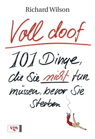 Voll doof: 101 Dinge die Sie nicht tun müssen bevor Sie sterben