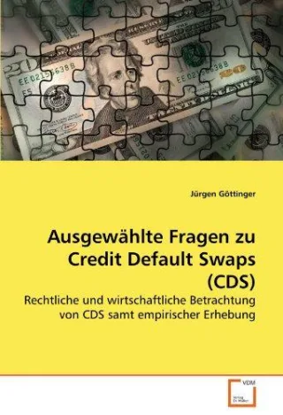 Ausgewählte Fragen zu Credit Default Swaps (CDS): Rechtliche und wirtschaftliche Betrachtung von CDS samt empirischer Erhebung