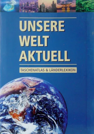 Unsere Welt Aktuell Taschenatlas und Länderlexikon 2005