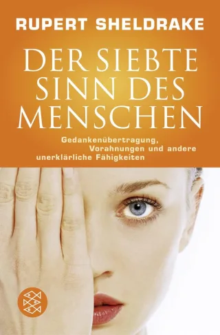 Der siebte Sinn des Menschen: Gedankenübertragung Vorahnungen und andere unerklärliche Fähigkeiten [Taschenbuch] [2005] Sheldrake Rupert Schmidt Michael