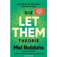 Die LET THEM Theorie / Mel Robbins, Sawyer Robbins, Zwei Worte, die dein Leben verändern werden - Das Buch, das Millionen von Menschen geholfen hat - Die deutsche Ausgabe des internationalen Nummer-1-Bestsellers
