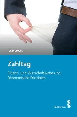 Zahltag. Finanz- und Wirtschaftskrise und ökonomische Prinzipien