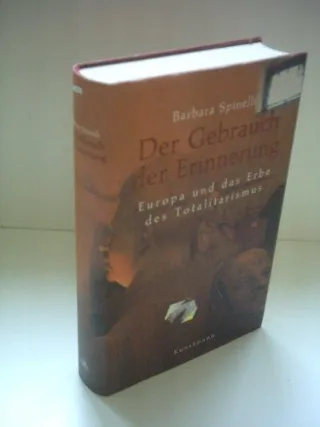 Der Gebrauch der Erinnerung. Europa und das Erbe des Totalitarismus.