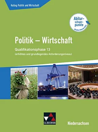 Kolleg Politik und Wirtschaft ? Niedersachsen - neu / Kolleg Politik u. Wirt. NI Qualiphase 13 (eA + gA): Politik ? Wirtschaft für die Oberstufe ... neu: Politik ? Wirtschaft für die Oberstufe)