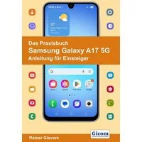 Das Praxisbuch Samsung Galaxy A17 5G - Anleitung für Einsteiger / Rainer Gievers