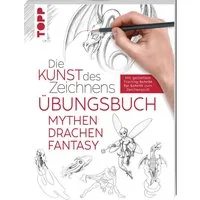 Die Kunst des Zeichnens - Mythen, Drachen, Fantasy Übungsbuch / Frechverlag, Mit gezieltem Training Schritt für Schritt zum Zeichenprofi