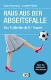 Raus aus der Abseitsfalle : das Fußballbuch für Frauen  damit Sie endlich mitreden können!.