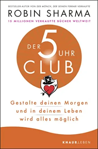 Der 5-Uhr-Club: Gestalte deinen Morgen und in deinem Leben wird alles möglich