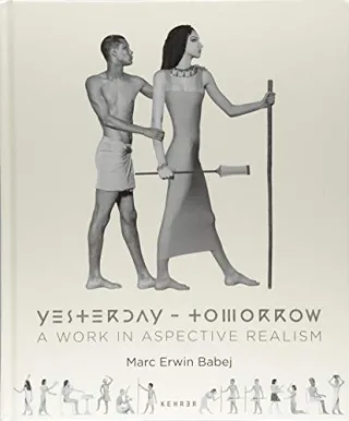 Marc Erwin Babej: Yesterday - Tomorrow: A Work in Aspective Realism
