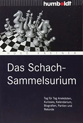 Das Schach-Sammelsurium: Tag für Tag Anekdoten Kurioses Kalendarium Biografien Partien und Rekorde [Broschiert] [2011] Hugo Kastner