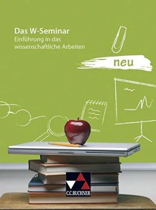 Seminar / Das W-Seminar neu: Einführung in das wissenschaftliche Arbeiten