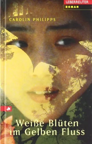 Weisse Blüten im gelben Fluss [Gebundene Ausgabe] [2004] Philipps Carolin