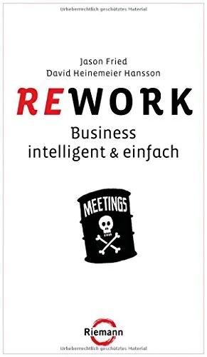 Rework: Business  - intelligent & einfach [Gebundene Ausgabe] [2010] Fried Jason Heinemeier Hansson David Schlatterer Heike