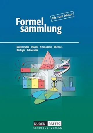 Formelsammlung bis zum Abitur - Mathematik - Physik - Astronomie - Chemie - Biologie - Informatik: Formelsammlung - Allgemeine Ausgabe