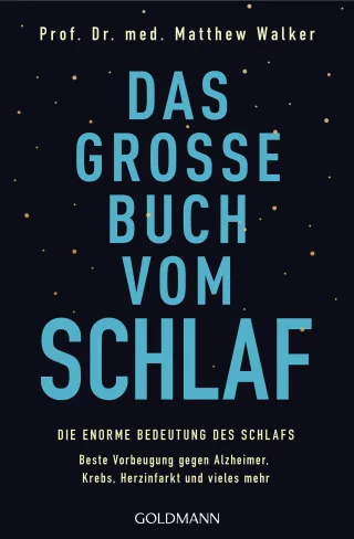 Das große Buch vom Schlaf: Die enorme Bedeutung des Schlafs - Beste Vorbeugung gegen Alzheimer Krebs Herzinfarkt und vieles mehr