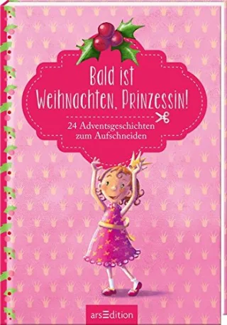 Bald ist Weihnachten Prinzessin! 24 Adventsgeschichten zum Aufschneiden