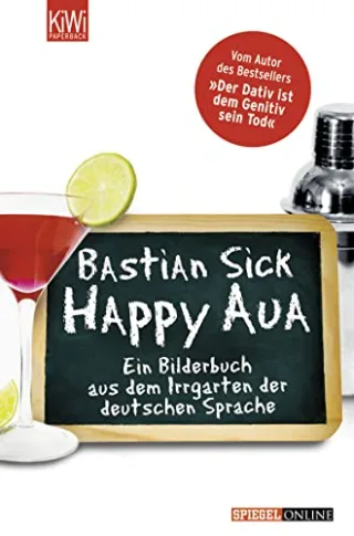 Happy Aua: Ein Bilderbuch aus dem Irrgarten der deutschen Sprache