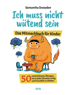 Ich muss nicht wütend sein: Das Mitmachbuch für Kinder. 50 unterhaltsame Übungen um in jeder Situation ruhig und freundlich zu bleiben
