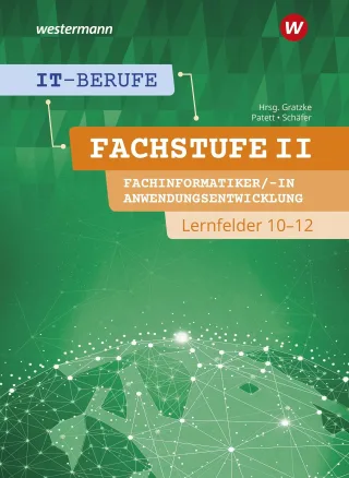 IT-Berufe: Fachstufe II Fachinformatiker/-in Anwendungsentwicklung Fachinformatiker/-in Lernfelder 10-12 Schülerband