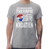 Shirtracer T-Shirt Ich brauche keine Therapie Ich muss einfach nur nach Kroatien - weiß Länder Wappen