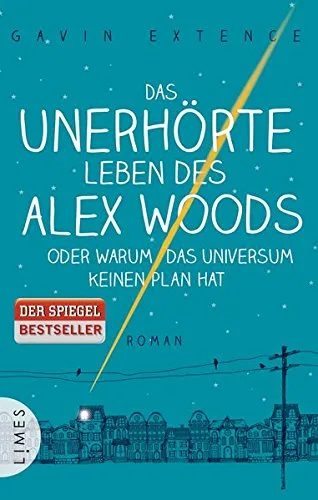 Das unerhörte Leben des Alex Woods oder warum das Universum keinen Plan hat: Roman [Gebundene Ausgabe] [2014] Extence Gavin Ernst Alexandra