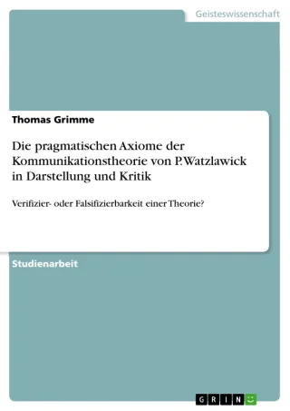 Die pragmatischen Axiome der Kommunikationstheorie von P. Watzlawick in Darstellung und Kritik: Verifizier- oder Falsifizierbarkeit einer Theorie?
