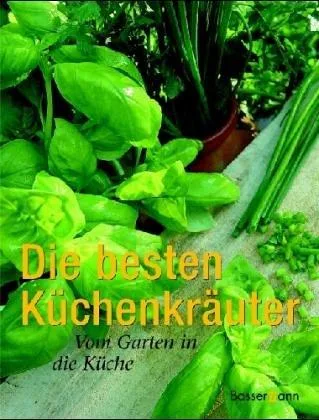 Die besten Küchenkräuter: Vom Garten in die Küche