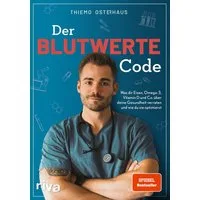 Der Blutwerte-Code Was dir Eisen, Omega-3, Vitamin D und Co. über dein / Thiemo Osterhaus, SPIEGEL-Bestseller