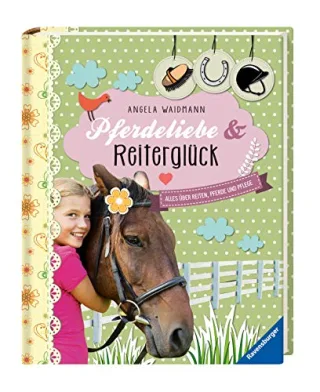Pferdeliebe und Reiterglück: Alles über Reiten Pferde und Pflege [Gebundene Ausgabe] [2015] Waidmann Angela Jessler Nadine